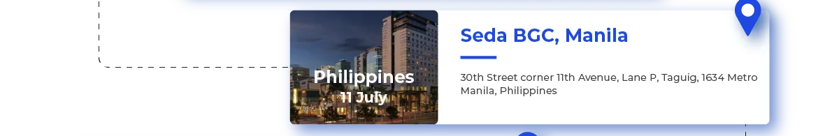 Philippines 11 July
																	  Seda BGC, Manila
																	  30th Street corner 11th Avenue, Lane P, Taguig, 1634 Metro Manila, Philippines