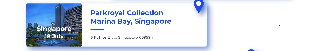 Singapore 18 July
																	  Parkroyal Collection Marina Bay, Singapore
																	  6 Raffles Blvd, Singapore 039594